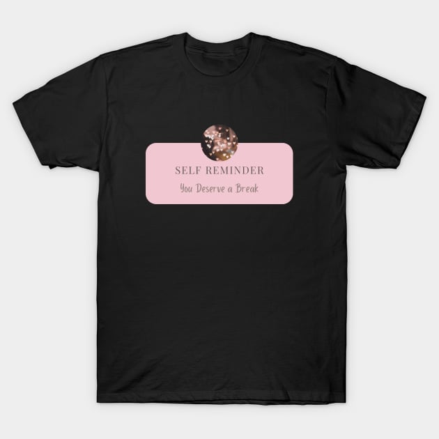 you deserve a break T-Shirt by Feminist Vibes